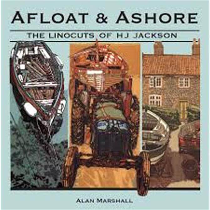 Afloat and Ashore - The Linocuts of HJ Jackson by Alan Marshall